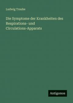 Die Symptome der Krankheiten des Respirations- und Circulations-Apparats