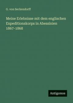 Meine Erlebnisse mit dem englischen Expeditionskorps in Abessinien 1867-1868