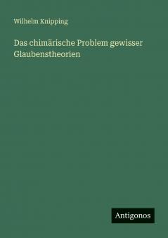 Das chimärische Problem gewisser Glaubenstheorien