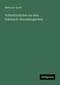 Volksthümliches aus dem Fränkisch-Hennebergischen