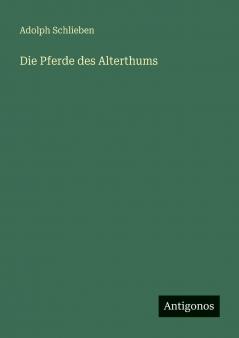Die Pferde des Alterthums