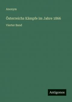 Österreichs Kämpfe im Jahre 1866