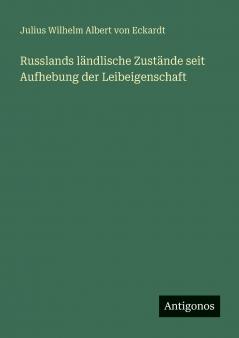 Russlands ländlische Zustände seit Aufhebung der Leibeigenschaft