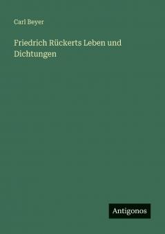 Friedrich Rückerts Leben und Dichtungen
