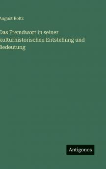 Das Fremdwort in seiner kulturhistorischen Entstehung und Bedeutung
