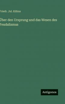 Über den Ursprung und das Wesen des Feudalismus