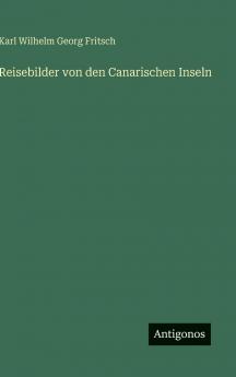 Reisebilder von den Canarischen Inseln