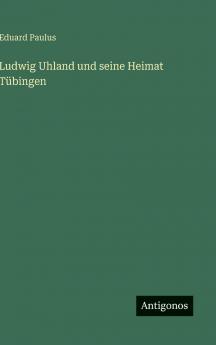 Ludwig Uhland und seine Heimat Tübingen
