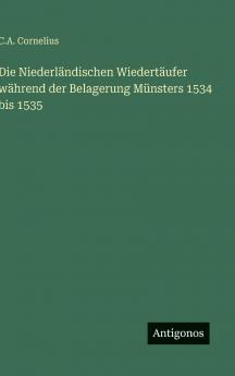 Die Niederländischen Wiedertäufer während der Belagerung Münsters 1534 bis 1535