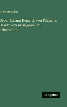 Ueber Johann Heinrich von Thünen's Gesetz vom naturgemäßen Arbeitslohne