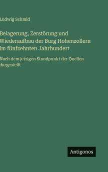 Belagerung Zerstörung und Wiederaufbau der Burg Hohenzollern im fünfzehnten Jahrhundert