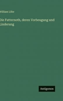 Die Futternoth deren Vorbeugung und Linderung