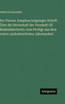 Die Flavius Josephus beigelegte Schrift Über die Herrschaft der Vernunft (IV Makkabäerbuch) eine Predigt aus dem ersten nachchristlichen Jahrhundert
