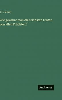 Wie gewinnt man die reichsten Ernten von allen Früchten?