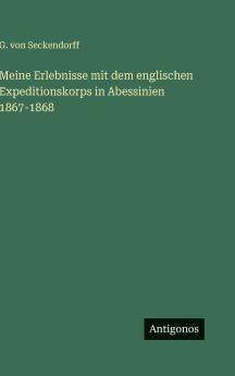 Meine Erlebnisse mit dem englischen Expeditionskorps in Abessinien 1867-1868