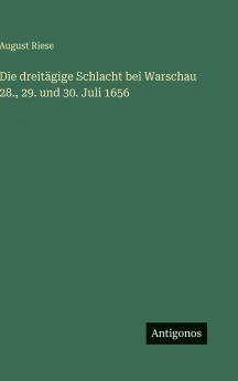 Die dreitägige Schlacht bei Warschau 28. 29. und 30. Juli 1656