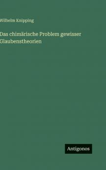 Das chimärische Problem gewisser Glaubenstheorien