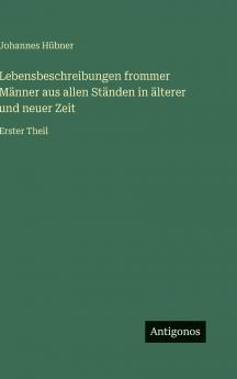 Lebensbeschreibungen frommer Männer aus allen Ständen in älterer und neuer Zeit