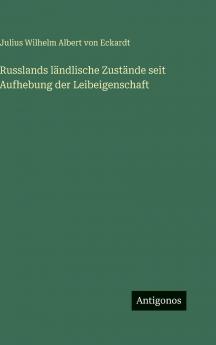 Russlands ländlische Zustände seit Aufhebung der Leibeigenschaft