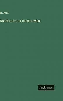 Die Wunder der Insektenwelt