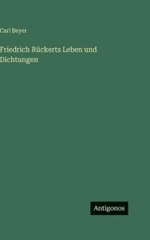 Friedrich Rückerts Leben und Dichtungen