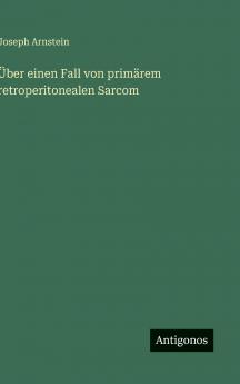 Über einen Fall von primärem retroperitonealen Sarcom