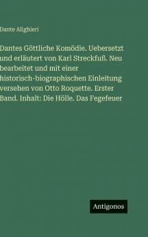 Dantes Göttliche Komödie. Uebersetzt und erläutert von Karl Streckfuß. Neu bearbeitet und mit einer historisch-biographischen Einleitung versehen von Otto Roquette. Erster Band. Inhalt