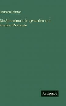 Die Albuminurie im gesunden und kranken Zustande