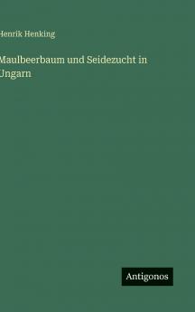 Maulbeerbaum und Seidezucht in Ungarn