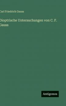 Dioptrische Untersuchungen von C. F. Gauss