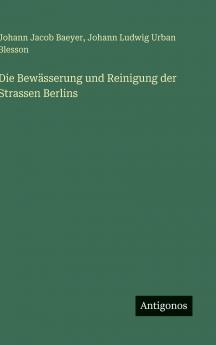 Die Bewässerung und Reinigung der Strassen Berlins