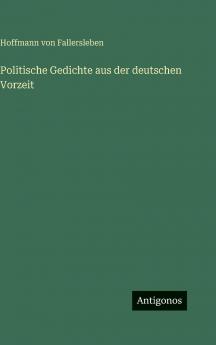 Politische Gedichte aus der deutschen Vorzeit