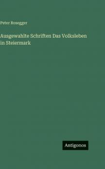 Ausgewahlte Schriften Das Volksleben in Steiermark