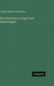Die Deutschen in Ungarn und Siebenbürgen