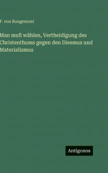 Man muß wählen Vertheidigung des Christenthums gegen den Diesmus und Materialismus