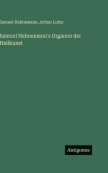 Samuel Hahnemann's Organon der Heilkunst