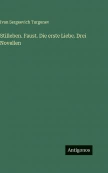 Stilleben. Faust. Die erste Liebe. Drei Novellen