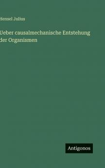 Ueber causalmechanische Entstehung der Organismen