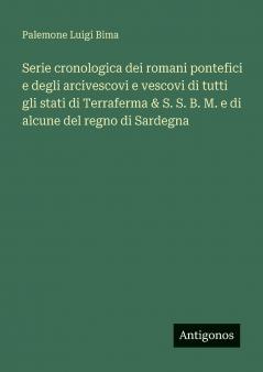 Serie cronologica dei romani pontefici e degli arcivescovi e vescovi di tutti gli stati di Terraferma & S. S. B. M. e di alcune del regno di Sardegna