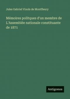 Mémoires politques d'un membre de L'Assemblée nationale constituante de 1871