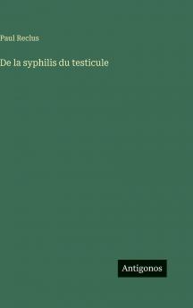De la syphilis du testicule