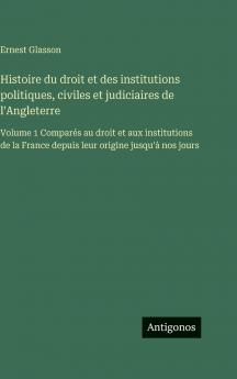 Histoire du droit et des institutions politiques civiles et judiciaires de l'Angleterre