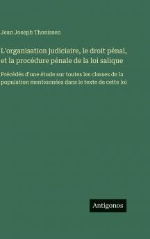 L'organisation judiciaire le droit pénal et la procédure pénale de la loi salique
