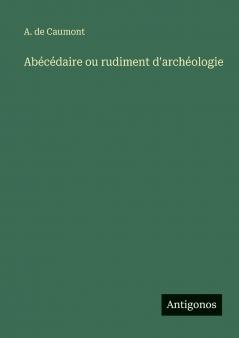 Abécédaire ou rudiment d'archéologie