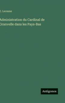 Administration du Cardinal de Granvelle dans les Pays-Bas