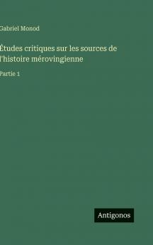 Études critiques sur les sources de l'histoire mérovingienne