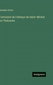 Cartulaire de l'abbaye de Saint-Michel en Thiérache