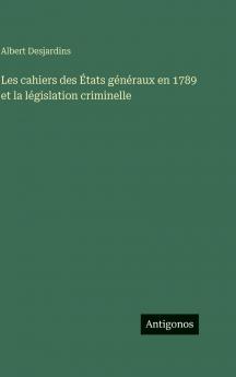 Les cahiers des États généraux en 1789 et la législation criminelle