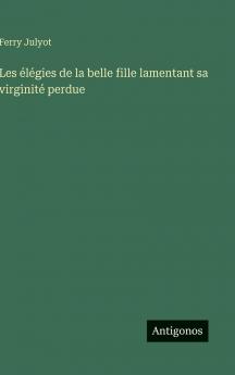 Les élégies de la belle fille lamentant sa virginité perdue