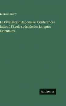 La Civilisation Japonaise. Conférences faites à l'École spéciale des Langues Orientales.